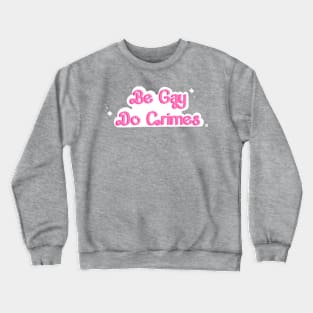 Be Gay Do Crimes Crewneck Sweatshirt